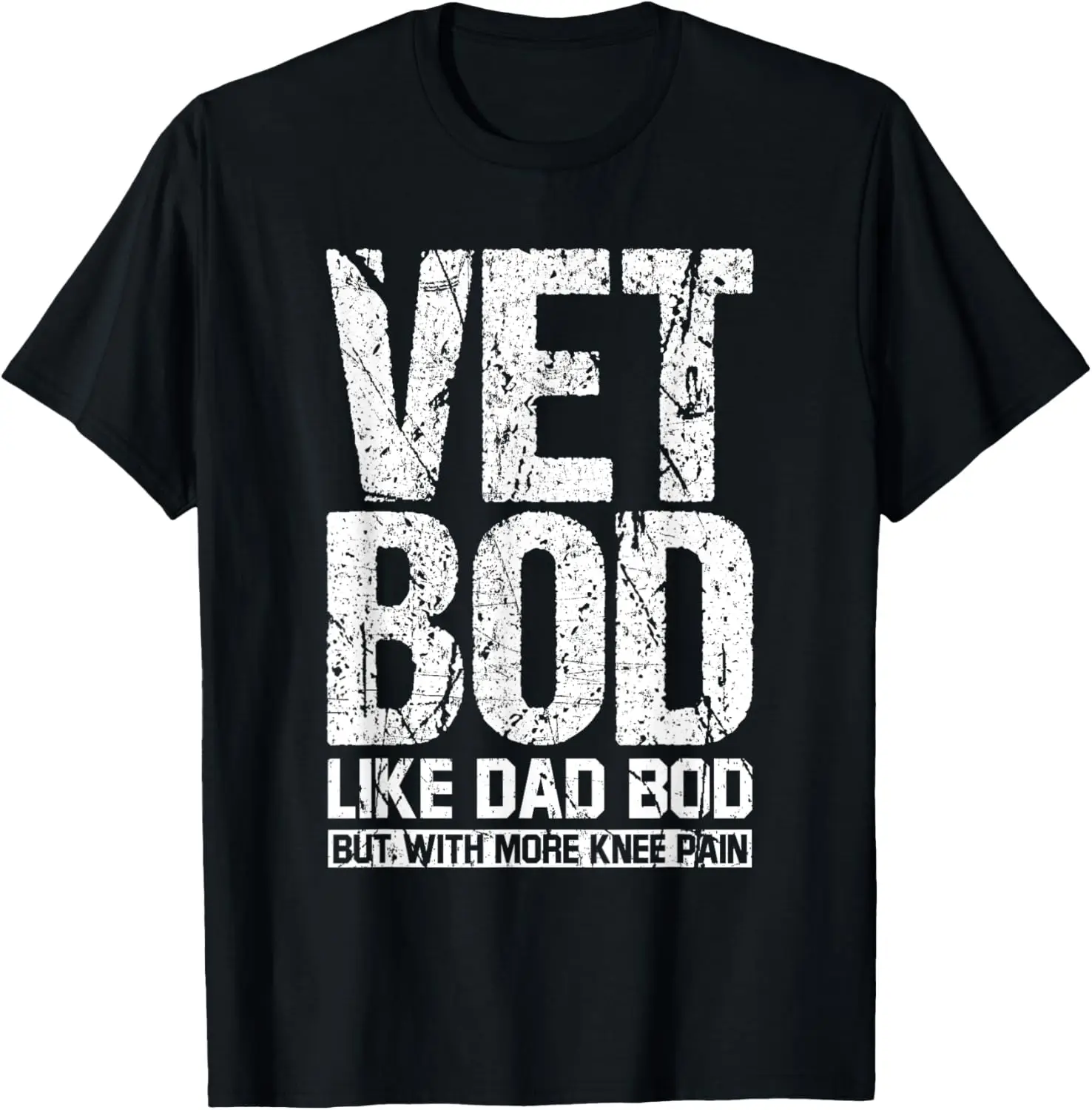 Funny Mens Vet Bod Like Dad Bod But With More Knee Pain T-Shirt