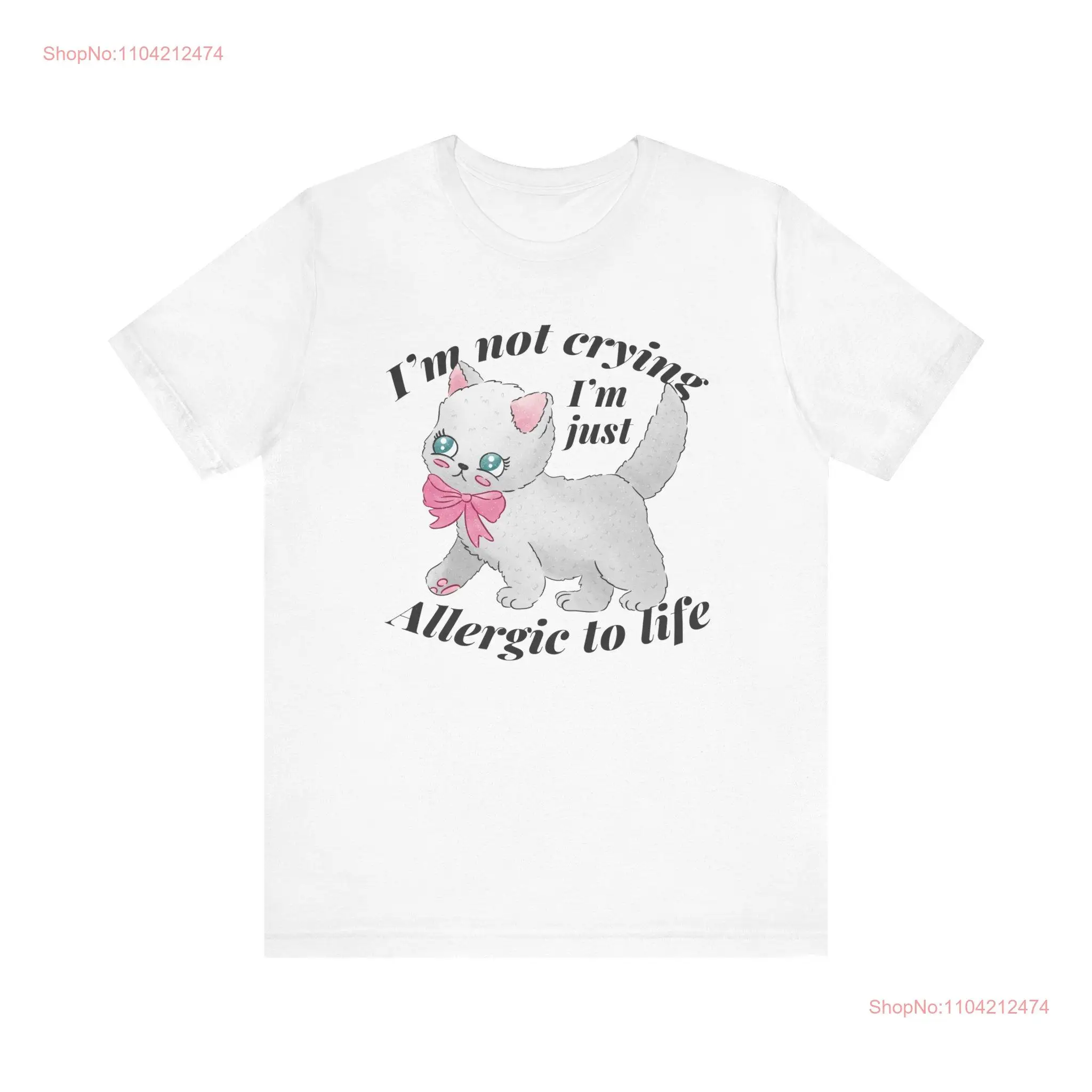 I'm Not Crying Allergic to Life Cute Funny CaT T Shirt Perfect for Lovers and Owners Hilarious Jokes