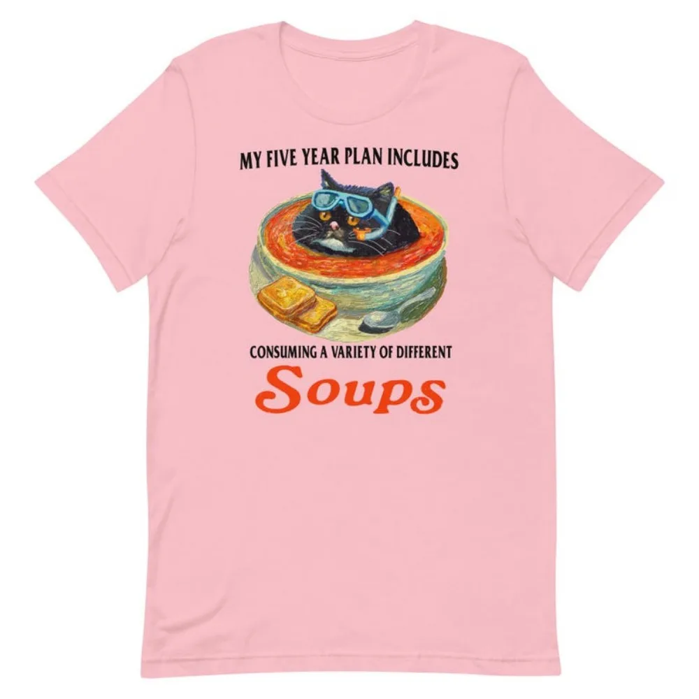 Five Year Plan Unisex t-shirt My Five Year Plan Inciudes Consuming a Variety Of Different Soups Fit Sweatshirt for Daily Wear