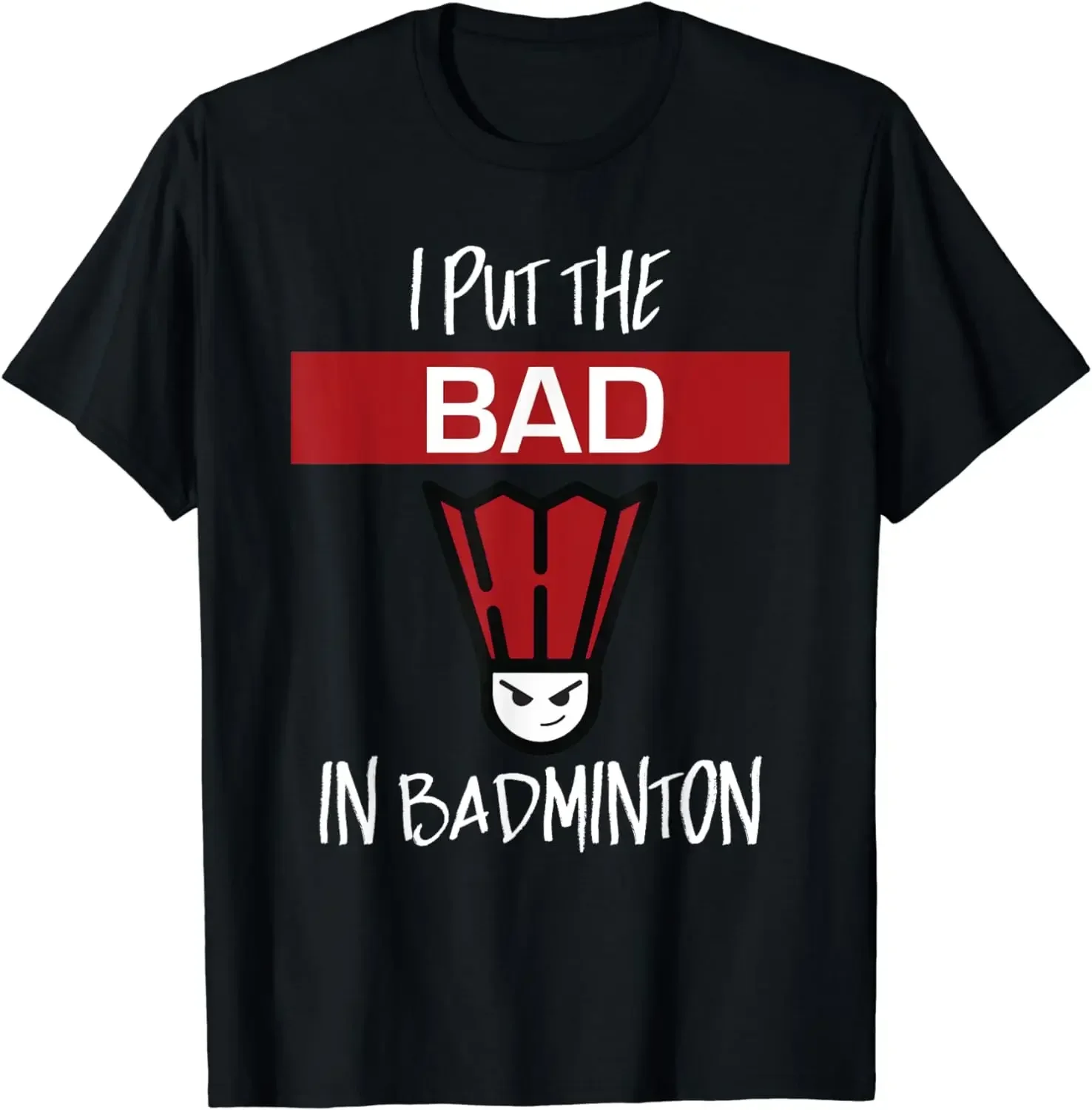 

I Put The Bad In Badminton Funny Graphic Tee Shirt Breathable Crew Neck Cotton T Shirt for Men