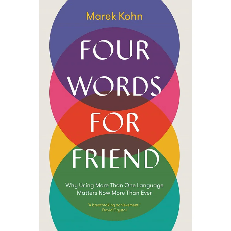 Four Words For Friend Why Using More Than One Language Matters Now More Than Ever Kohn Marek Yale University Press 9780300231083