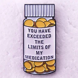 You Have Exceeded The Limits of My Medication Badge Medicine Bottle Enamel Pin Brooch