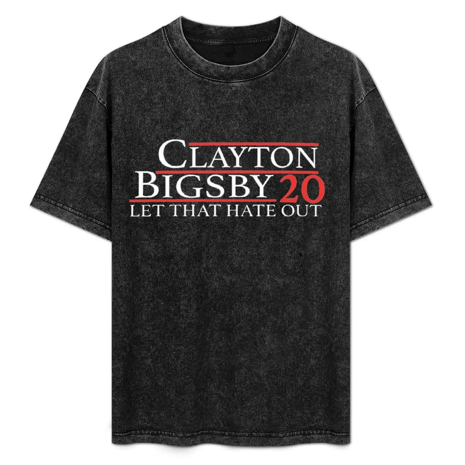 

Clayton Bigsby 2020 Let That Hate Out Com T-Shirt man t shirts cotton mens graphic t shirts T-Shirt