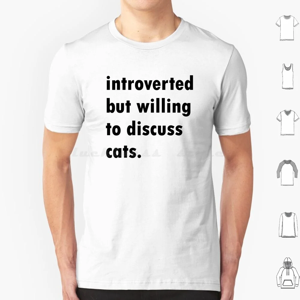 Introverted Willing To Discuss Cats T Shirt Men Women Kids 6Xl Cat Cats Kitten Kittens Introvert Introverted Shy Quiet Discuss