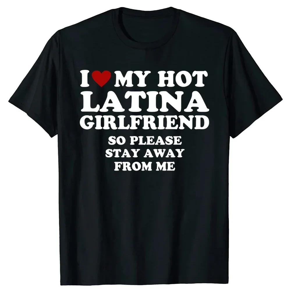 I Love My Hot Latina Girlfriend T Shirts I Heart My Hot Latina Cotton Streetwear Valentine's Day Gifts T-shirt Mens Clothing