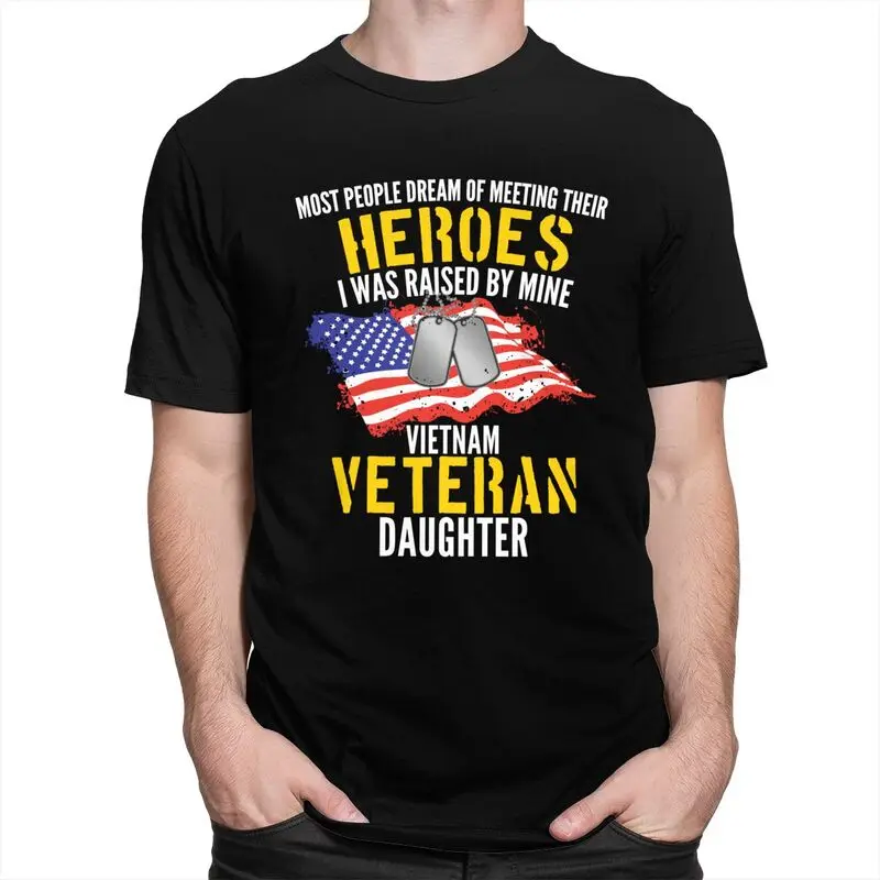 Custom Raised By My Hero Proud Vietnam Veterans Daughter T Shirts for Men 100% Cotton Tees Veteran Day Patriotic Tshirts T-shirt