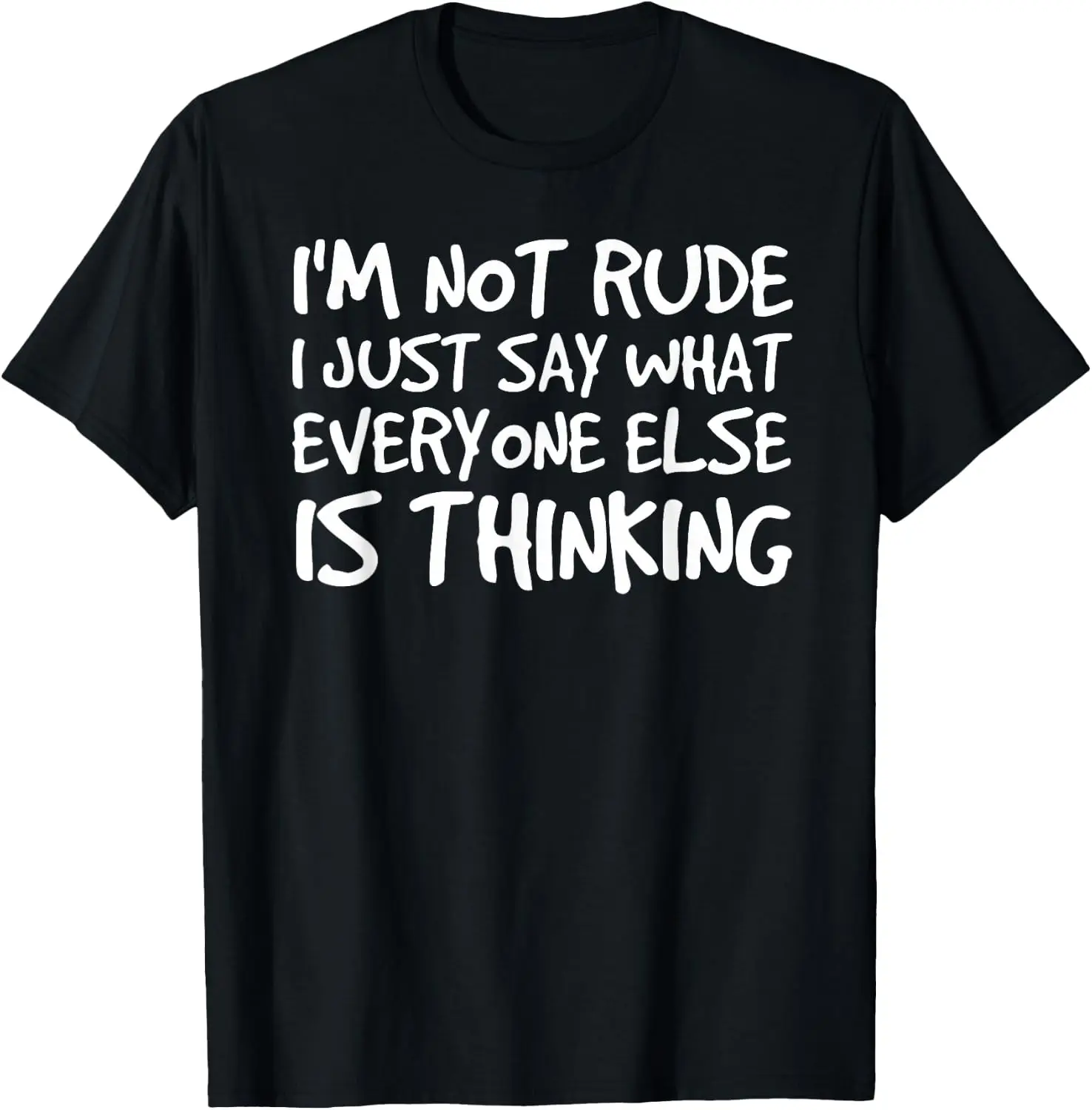 NOT RUDE SAY WHAT EVERYONE IS THINKING Funny Gift Idea T-Shirt