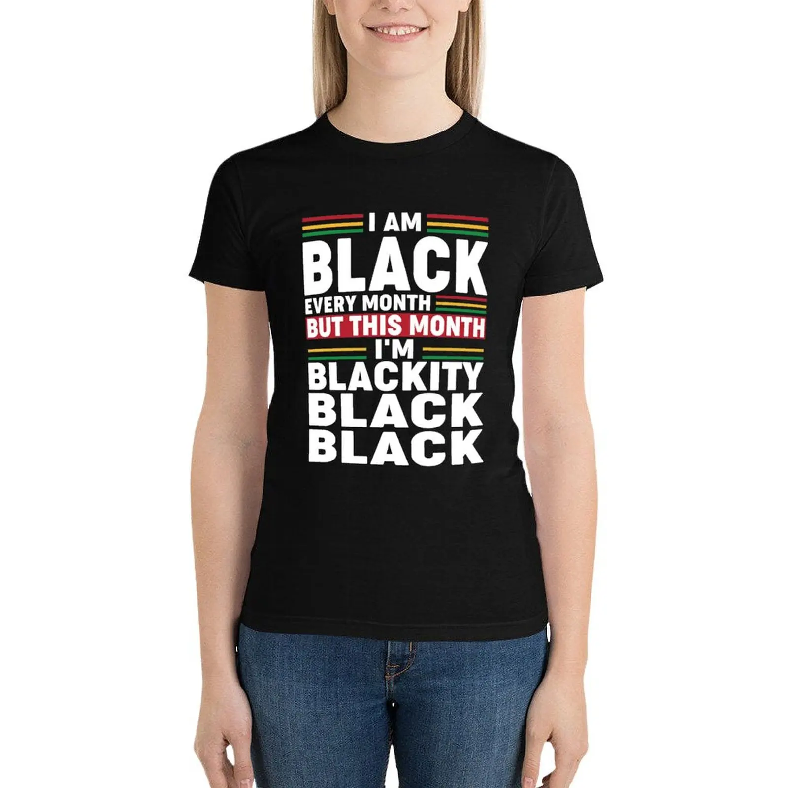 I Am Black Every Month But This Month I'm Blackity Black T-Shirt Female clothing funny tight shirts for Women