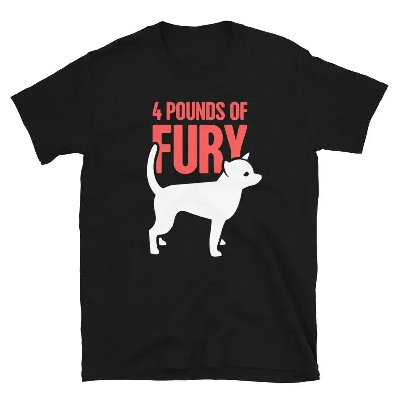 Cute Chihuahua T Shirt Funny Pet 4 Pounds of Fury