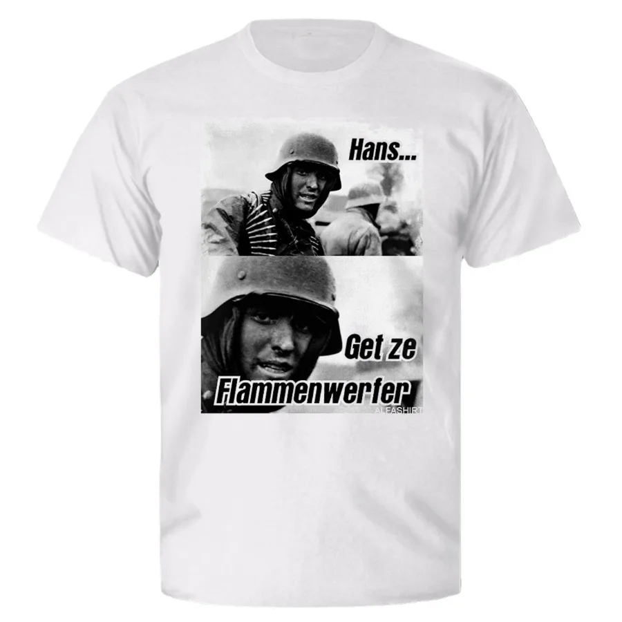 Hans Get Ze Flammenwerfer Meme Picture Funny Soldier Humor T-Shirt. High-quality Cotton Short Sleeve O-Neck Mens T Shirt New