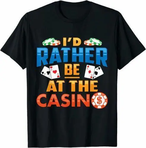 NEW LIMITED Id Rather Be At The Casino Tee Gambling Lovers Gift Idea T-Shirt