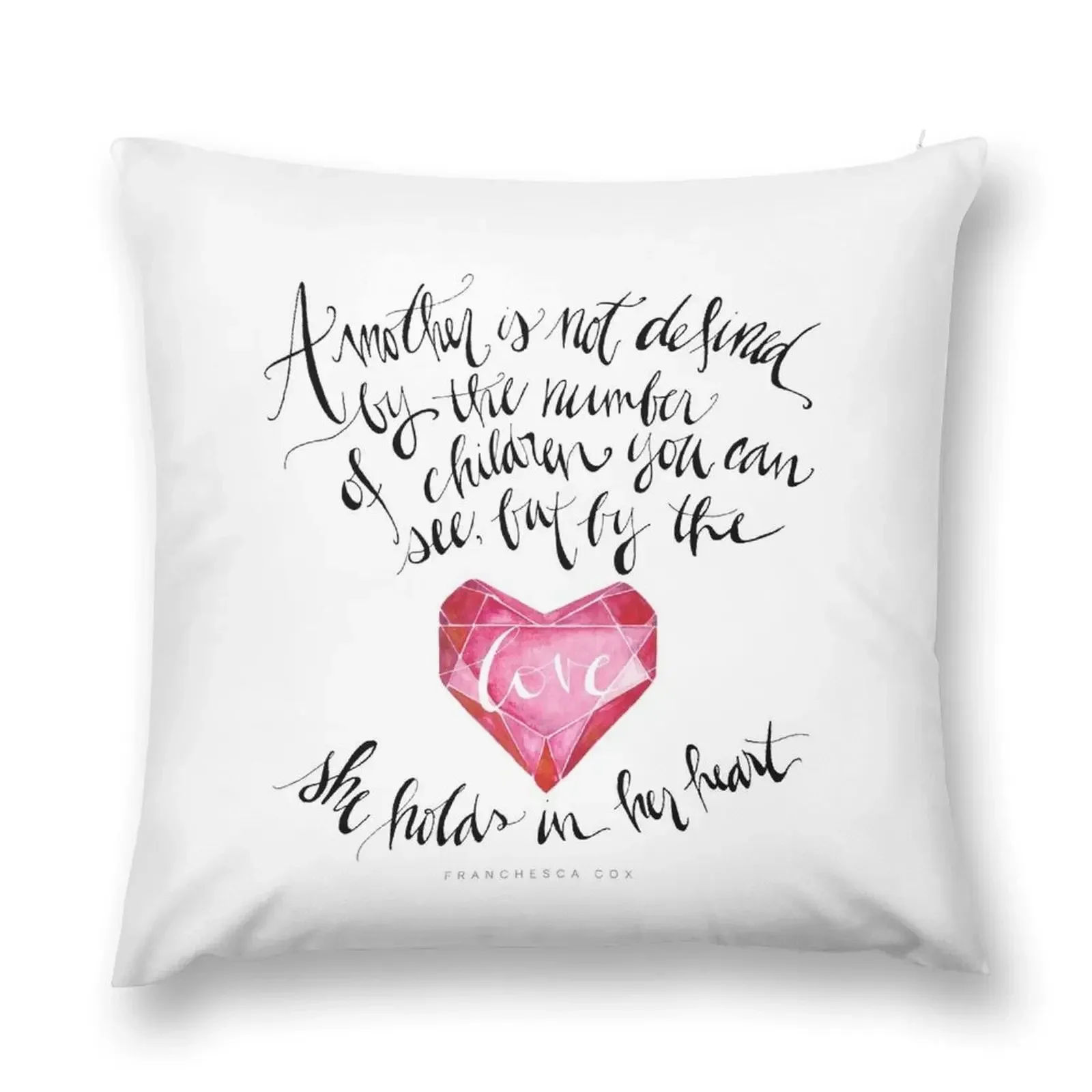 A Mother is Not Defined by the number of children you can see, but by the love she holds in her heart. - Franchesca Throw Pillow