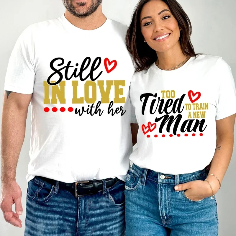 Still in Love with Her Too Tired To Change A New Man Print Matching Couple Shirt Husband Wife Gift Funny Tee Fashion Lovers Tops