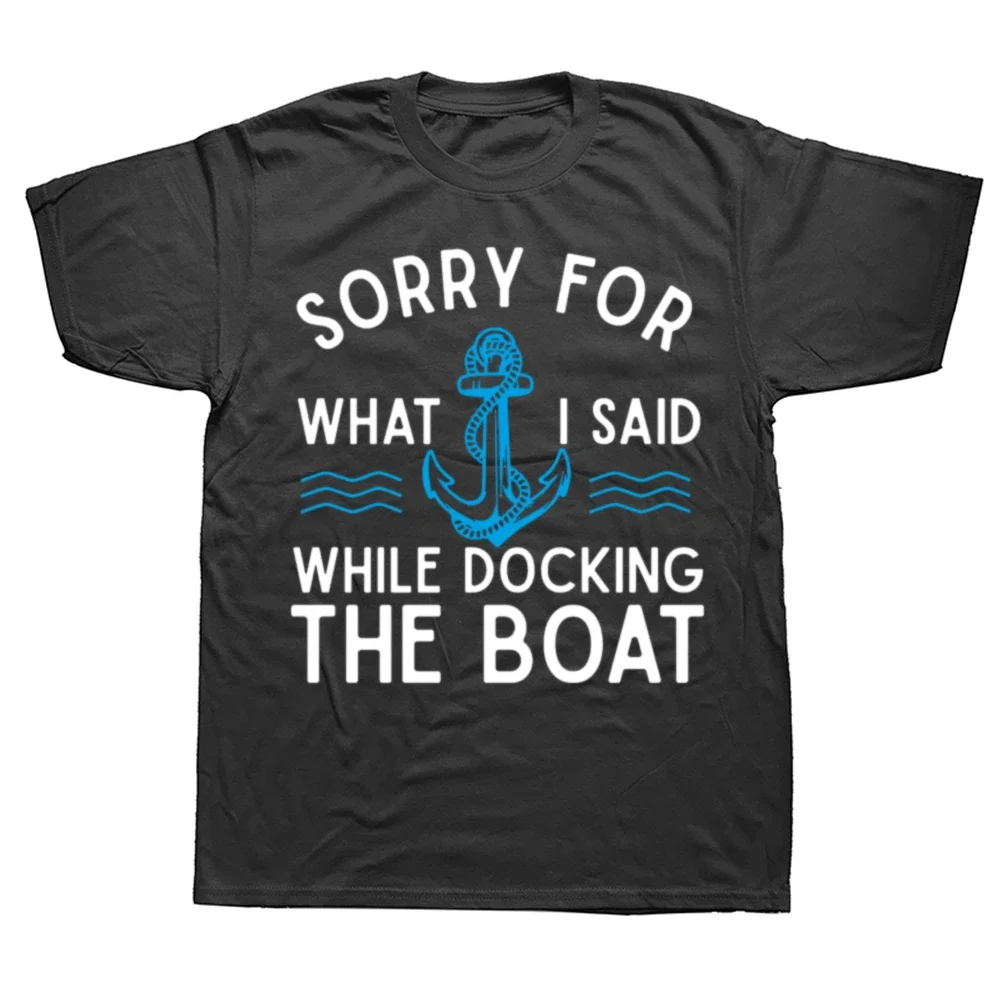 Funny Sorry for What I Said While The Boat Hilarious Sailing Boating Lover T Shirts Graphic Short Sleeve Birthday Gifts T-shirt