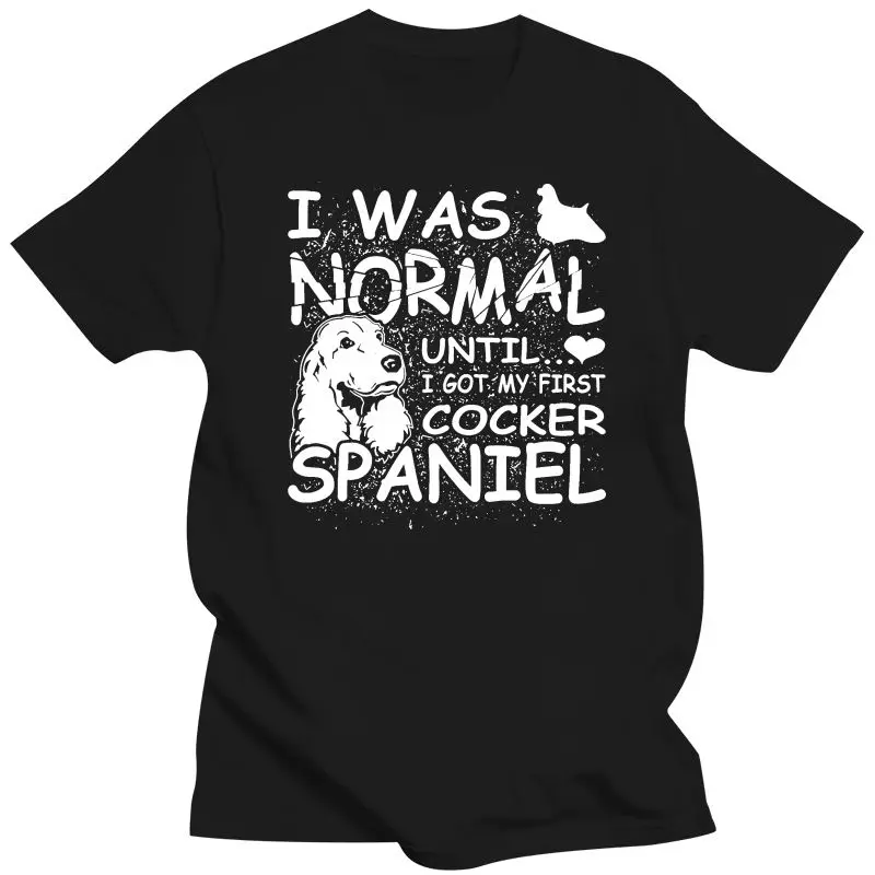 New Cocker Spaniel shirt I was normal until Dirty Design Mother\'s Day Ms. T-shirt