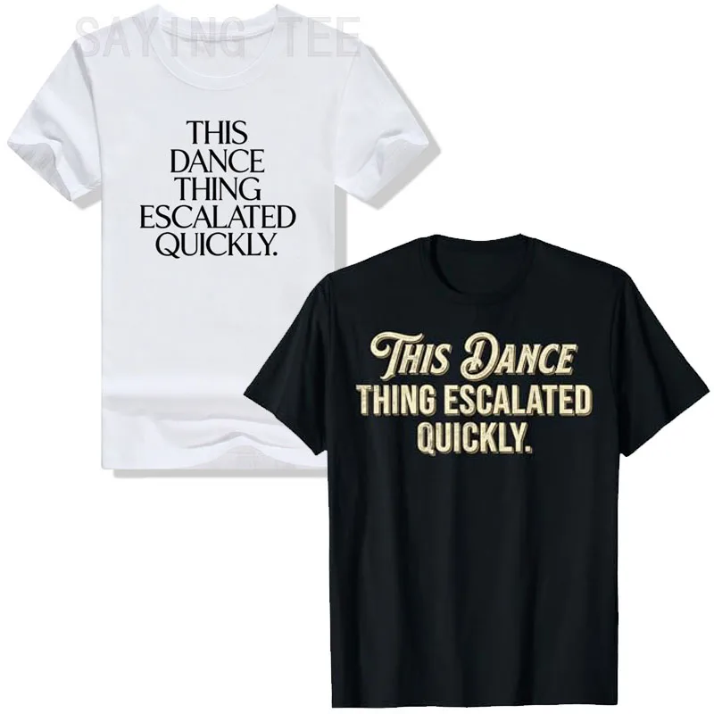 Y2k Humorous Dance Saying Tee for Dancer Clothes This Dance Thing Escalated Quickly Funny Letters T-Shirt Personalized Novelty