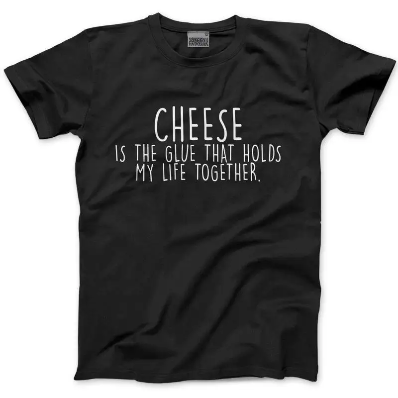 

Cheese The Glue That Holds My Life Together Mens T Shirt