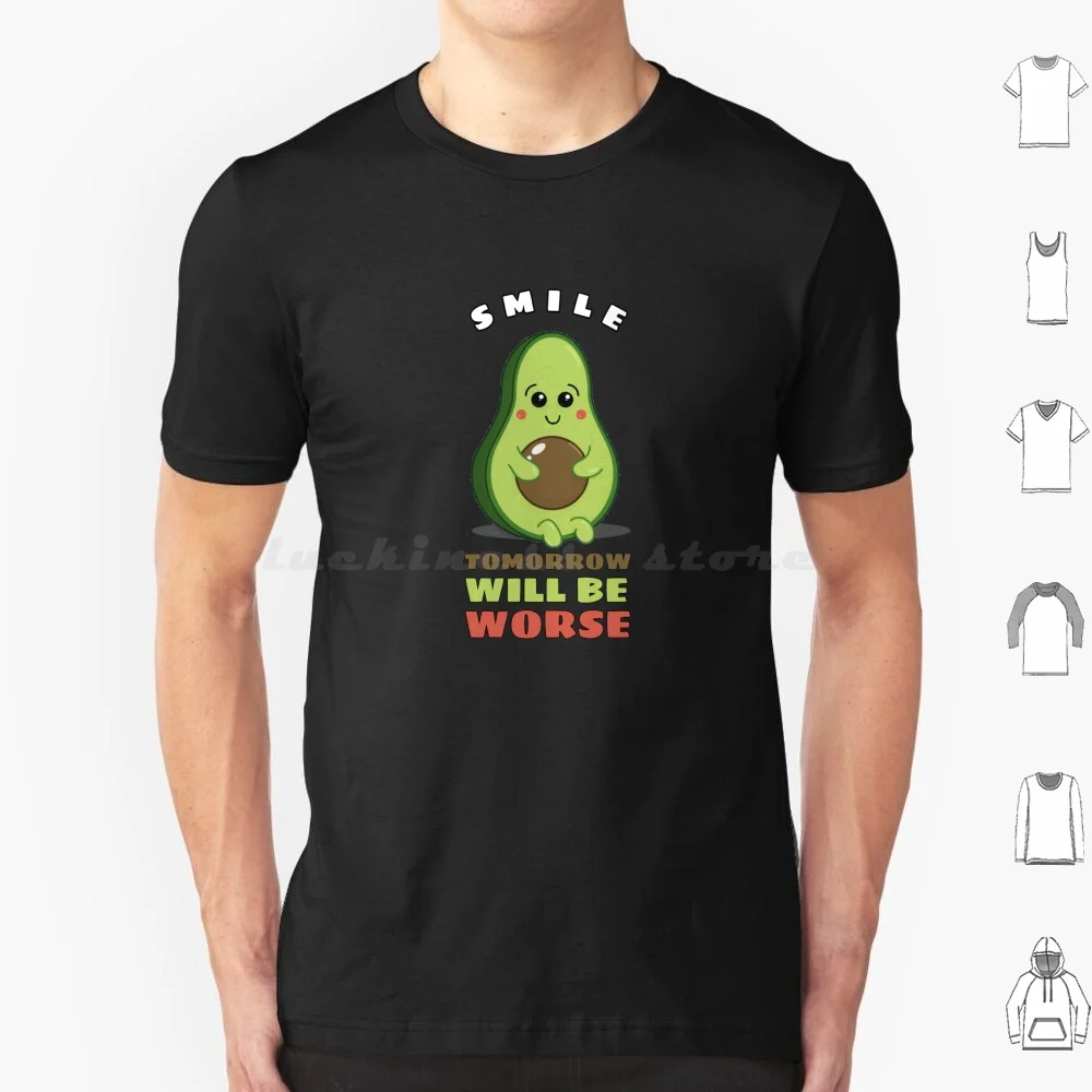 Avocado-Smile Tomorrow Will Be Worse T Shirt Cotton Men Women DIY Print Tomorrow Will Be Worse Tomorrow Gonna Be Worse Funny
