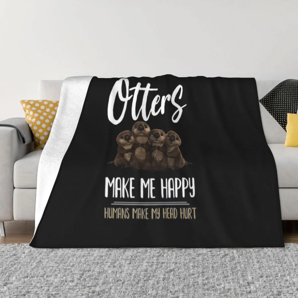 Otters Make Me Happy Humans Make My Head Hurt Slim Fit Promotion Swag Punk Surprise Farmhouse Throw Blanket