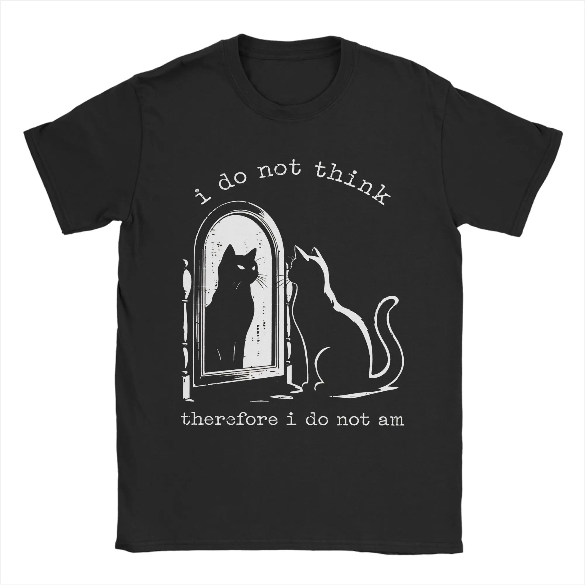 Men Women I Do Not Think Therefore I Do Not Am Cat T Shirt  Cotton Clothing Short Sleeve Crew Neck Tee Shirt Unique T-Shirts