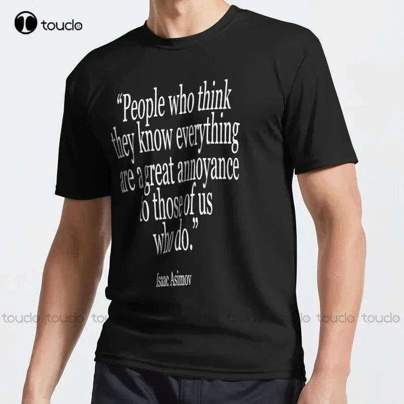 Isaac Asimov Las personas que creen que lo saben todo son una gran molestia para quienes lo sabemos. Camiseta Deportiva para Hombre