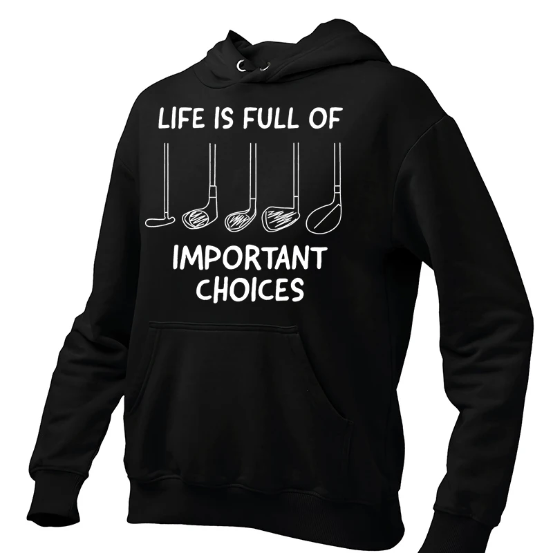 Life Is Full Of Important Choices Humor Quotes Hoodies Funny Golf Gifts Men's Fleece Sweatshirts Long Sleeve Pullover