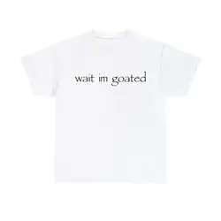 Wait Im Goated