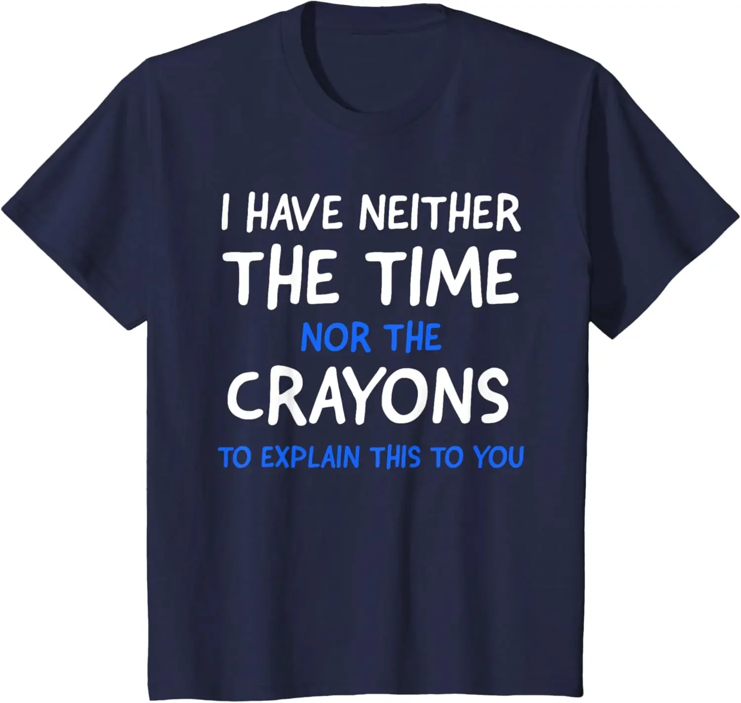 I Don't Have The Time Or The Crayons Funny Sarcasm Quote Short Sleeve T-Shirt