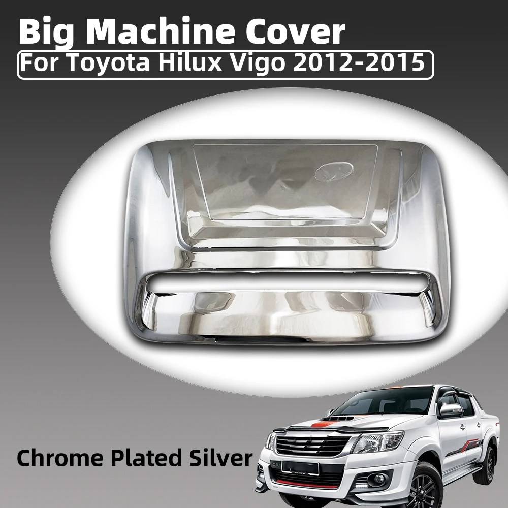 

For Toyota Hilux Vigo 2012 - 2015 Abs Chrome Plated Silver Car Big Machine Cover Trim Car Accessories Exterior Decorate