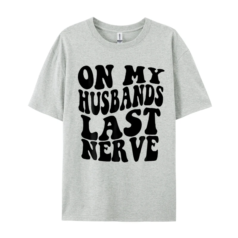 Marriage Sarcastic Husband T-shirt On My huabands Last Nerve Group Tops Tees Men T Shirt Funny Classic Top Tees Free Shipping