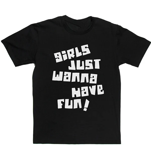 

Girls Just Wanna Have Fun Graphic Printing Summer Luxury Brand Cotton Men's and Women's T-Shirts Short Sleeves Street Fashion