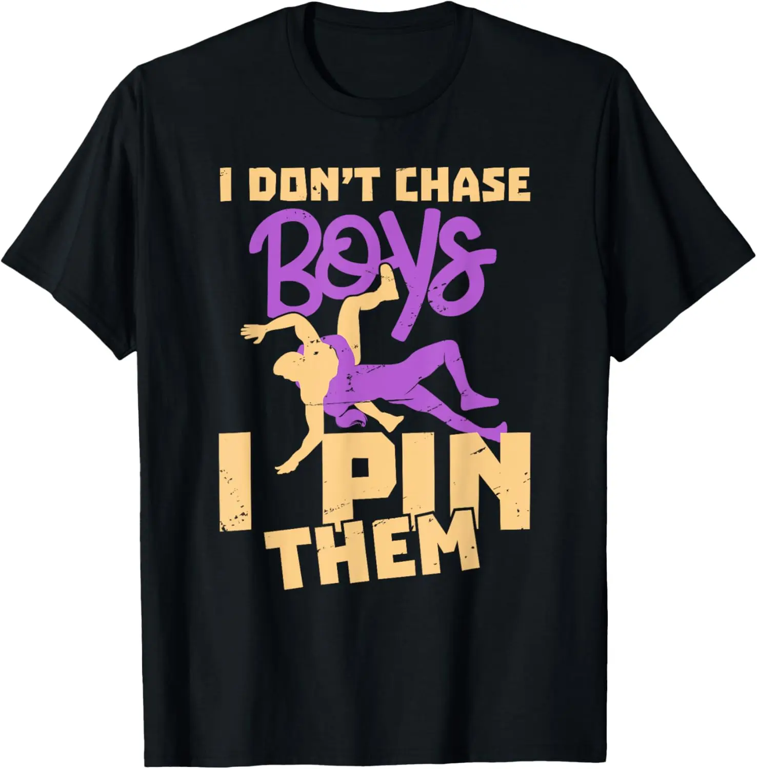 Wrestling Girl T-Shirt - I Don't Chase Boys I Pin Them T-Shirt