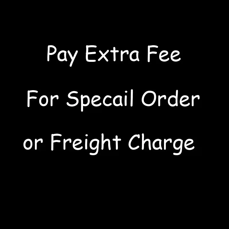 

Pay extra fee for special order or freight charge pay price difference for your order