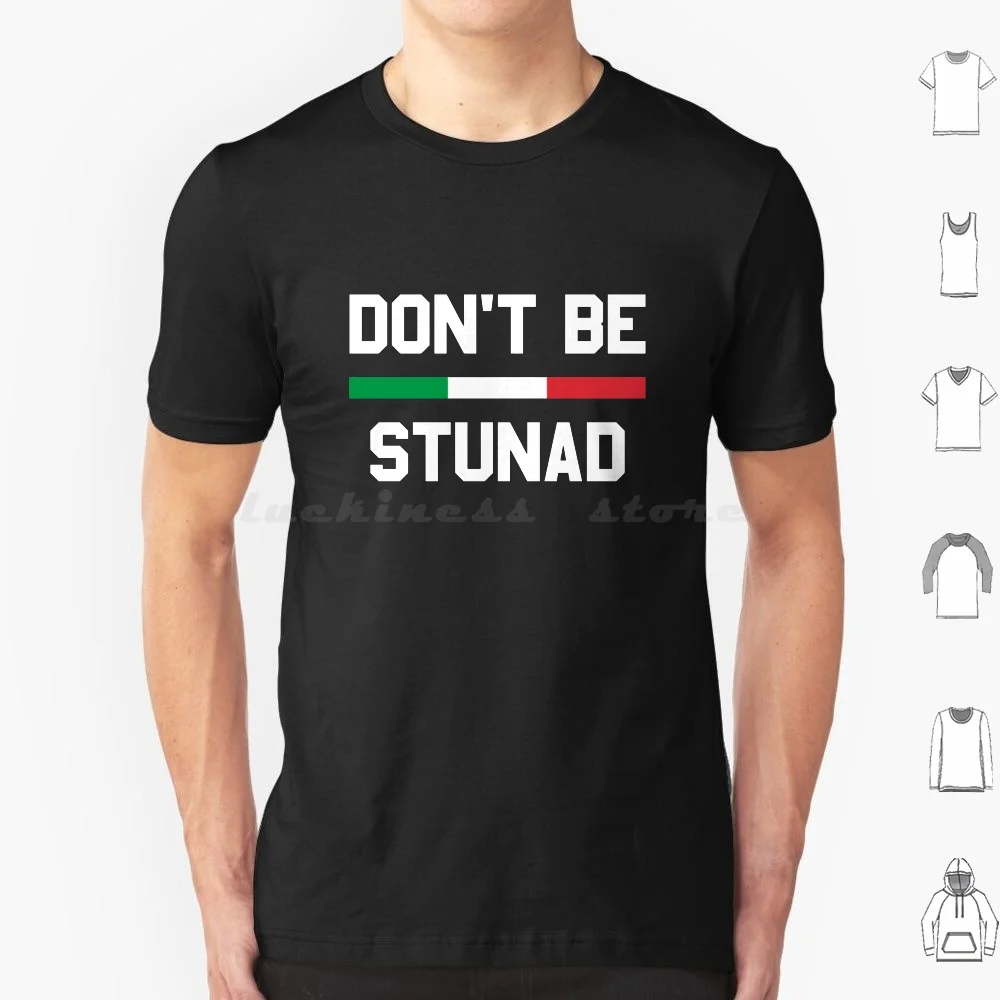 Camiseta con refranes divertidos Don't Be Stunad, Camiseta de algodón para hombres y mujeres, estampado DIY, No estupendo, no estupido, estupido, Italia