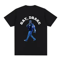 Kendrick Lamar Say Drake Funny Meme T Shirts Men Women Clothing Fashion Hip Hop Oversized T Shirt Cotton Casual Loose T-shirts