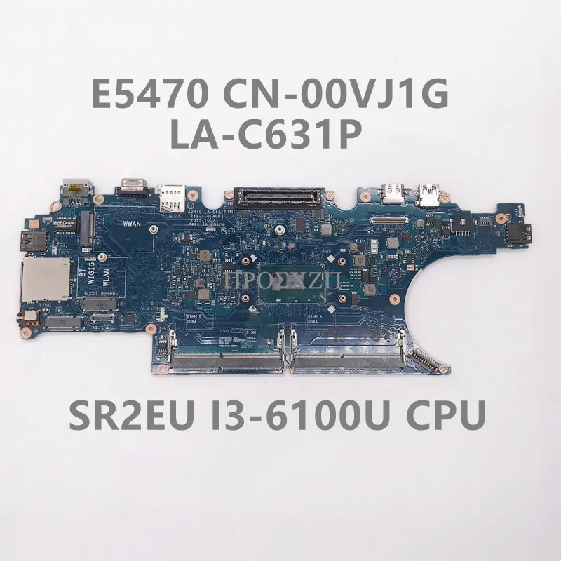 CN-00VJ1G 00VJ1G 0VJ1G High Quality For E5470 Laptop Motherboard LA-C631P Mainboard With SR2EU I3-6100U CPU 100% Working Well