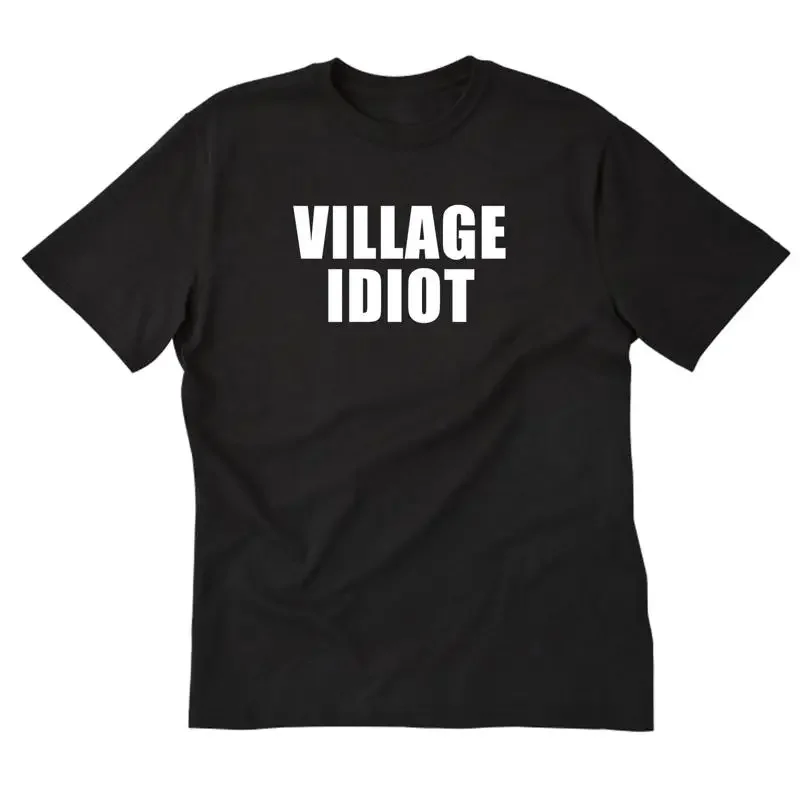 Village Idiot T Shirt Funny Attitude Cotton