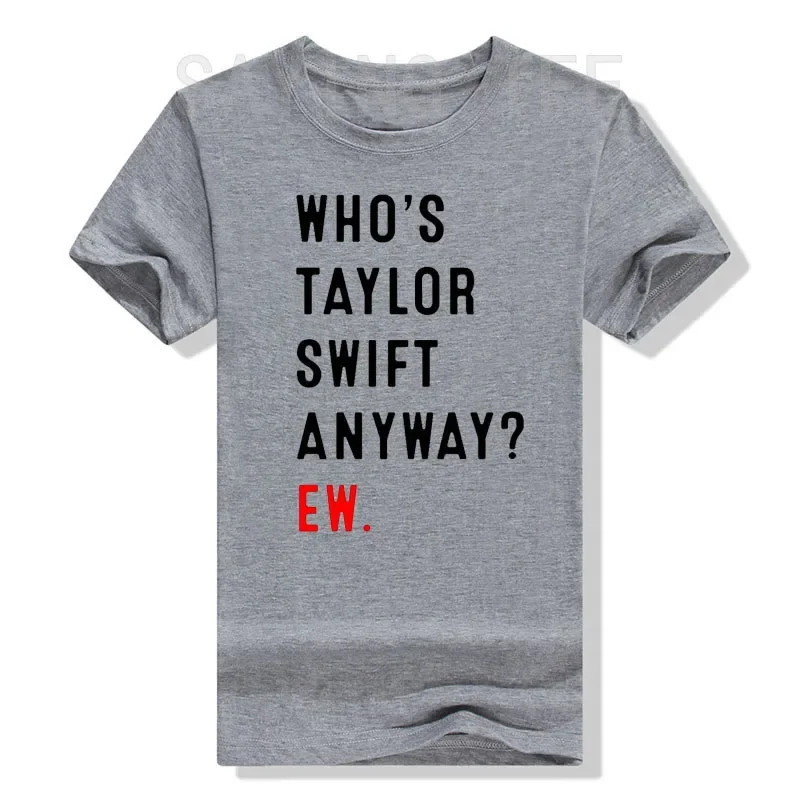 Who Is Taylor Anyway Ew T-Shirt Letters Printed Saying Tee Novelty Gift Short Sleeve Blouses Music Lover Rock Graphic Top Outfit