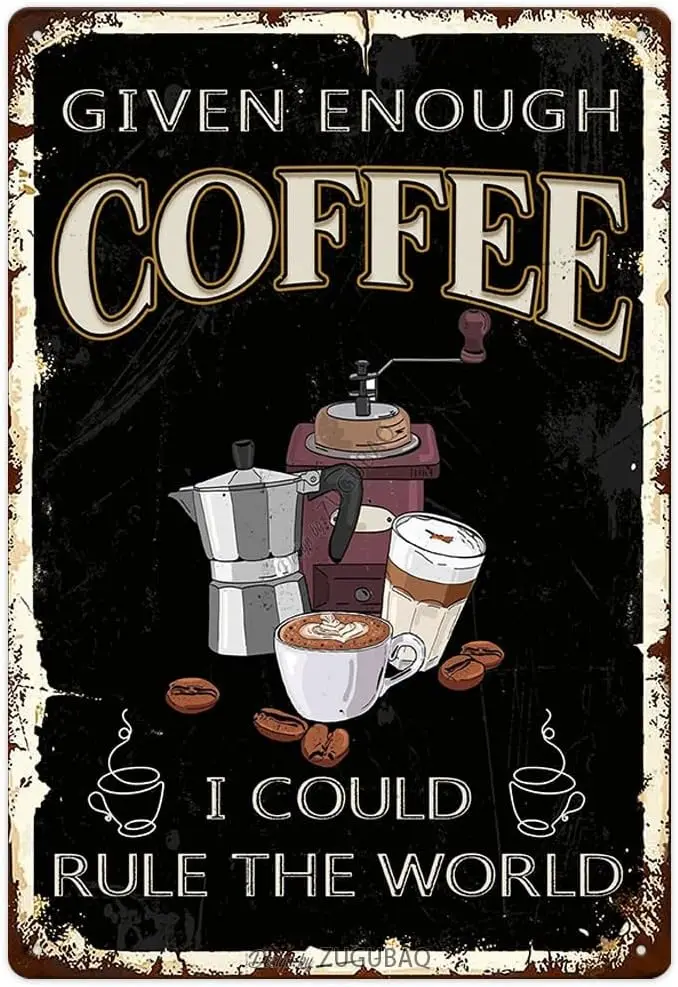 Given Enough Coffee I Could Rule The World Funny Metal Signs Decor For Home Kitchen Cafe Counter Bar Farmhouse Office 8X12 Inch