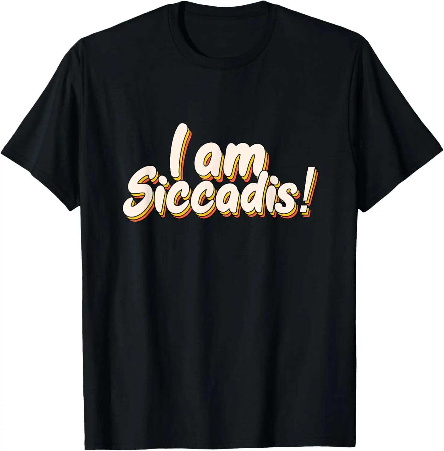 

Funny Meme Saying I am Siccadis Disease Tee T-Shirt