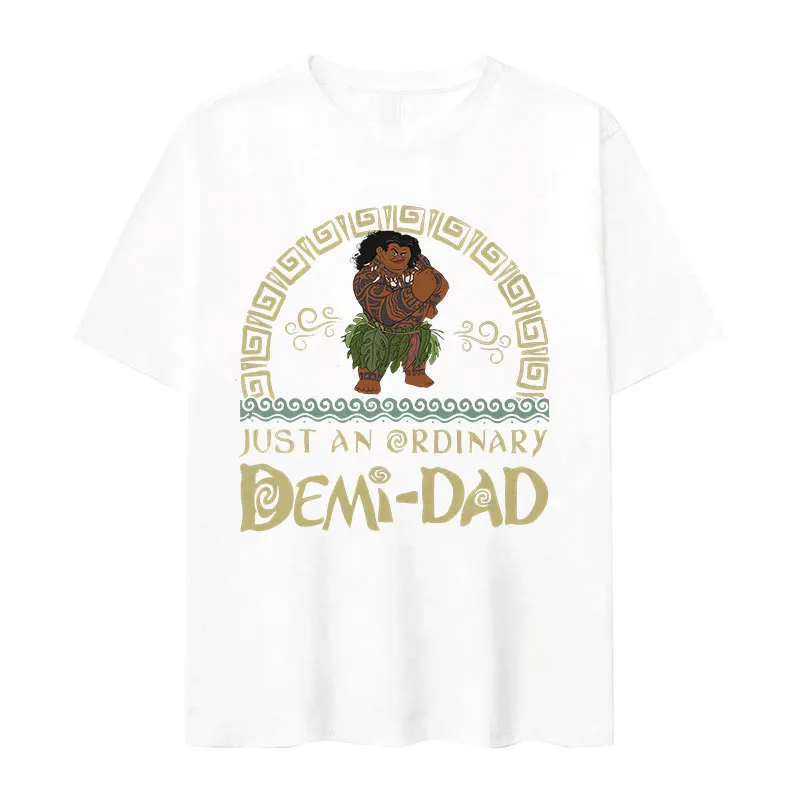 Funny Moana Maui Just An Ordinary Demi Dad Print T Shirt Men High Quality Retro Fashion T-shirts Casual Oversized Cotton T-shirt