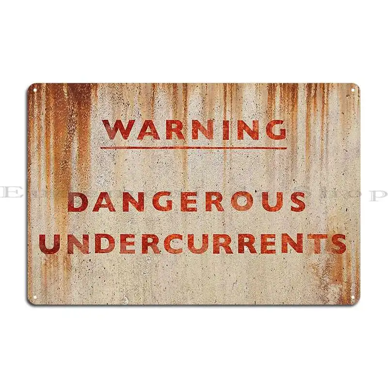 Dangerous Undercurrents Metal Sign Home Funny Garage Funny Customize Tin Sign Poster