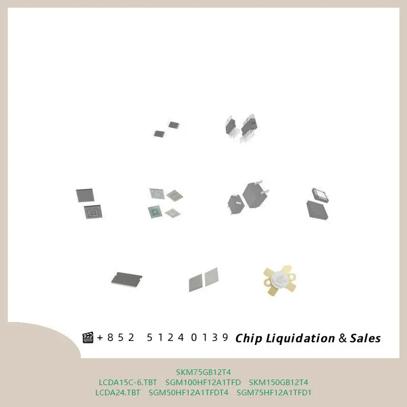 chip chip Integrated circuit chip MCU chip SKM75GB12T4 LCDA15C-6.TBT SGM100HF12A1TFD SKM150GB12T4 LCDA24.TBT SGM50HF12A1TFDT4