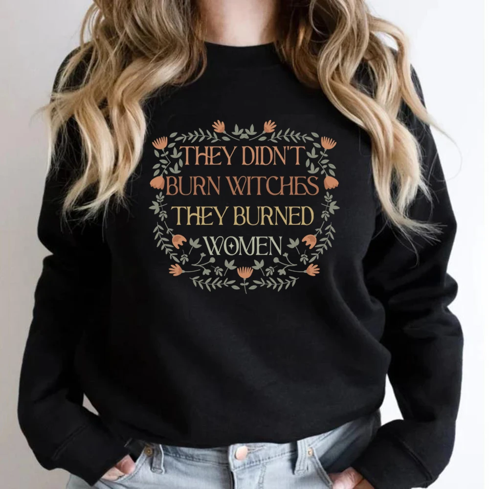 

They Didn't Burn Witches They Burned Women Sweatshirt Feminist Witch Shirt Women's Crewneck Sweatshirt Liberal Witch Hoodie Tops
