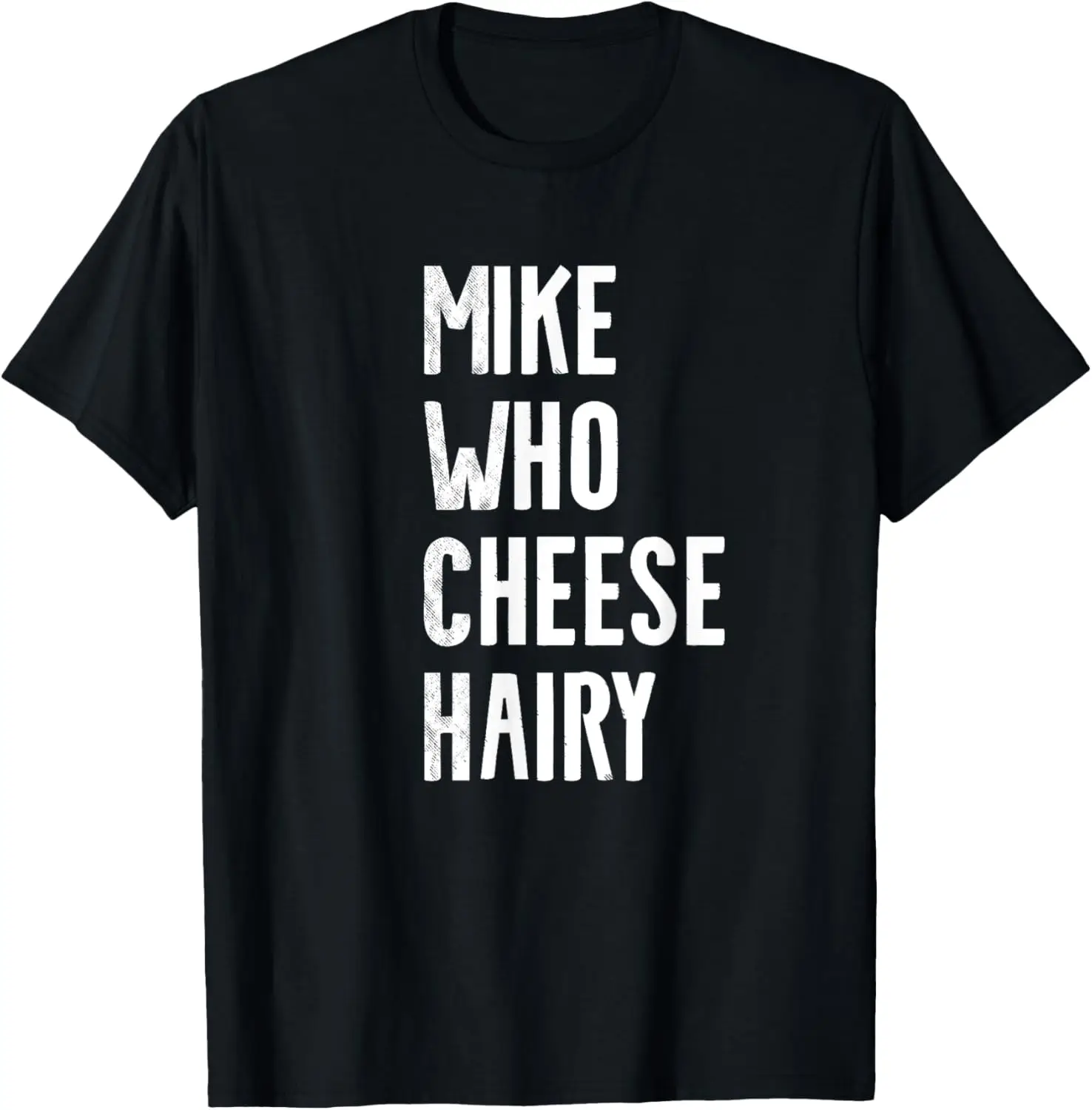 Mike Who Cheese Hairy - Funny Adult Shirt T-Shirt