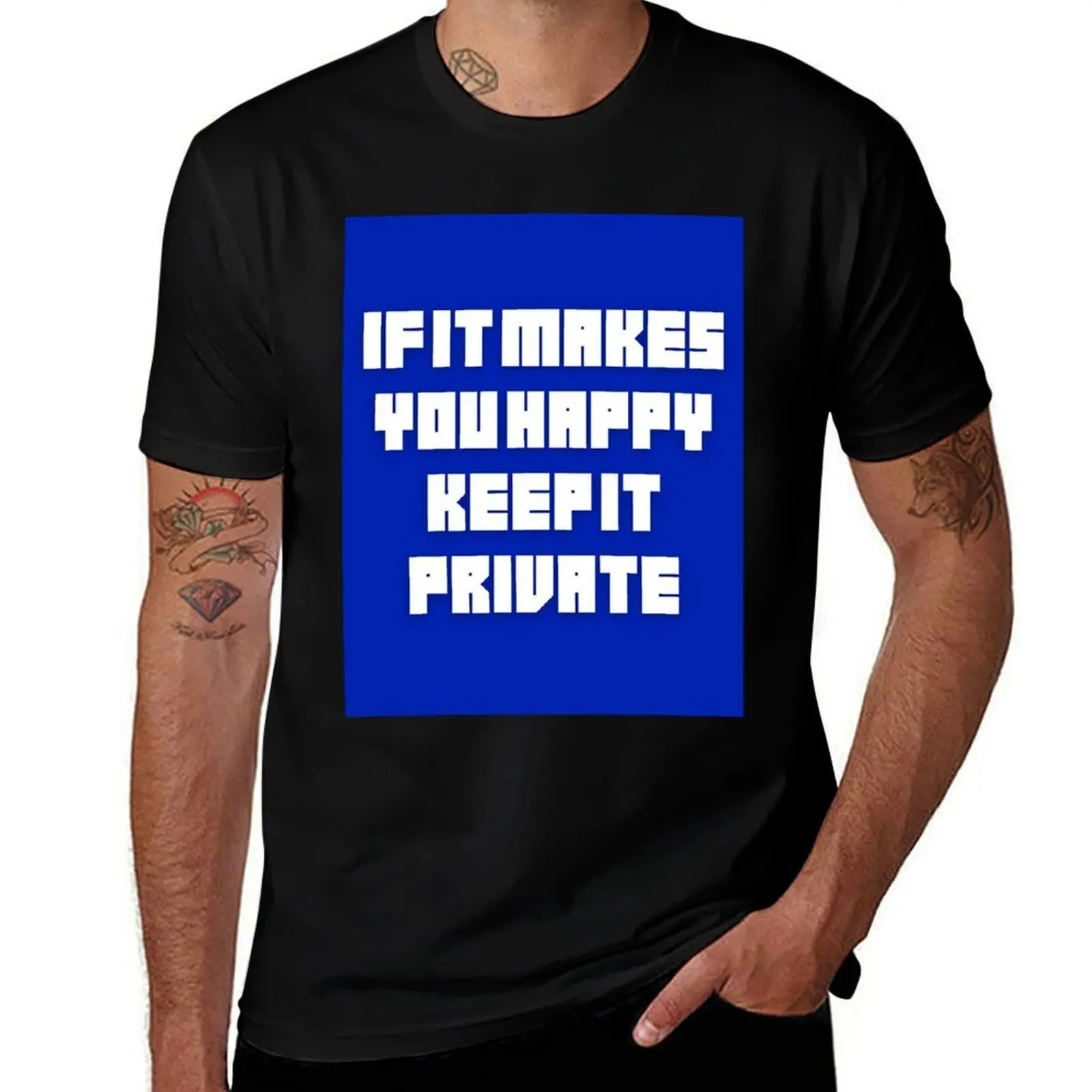 

If it makes you happy keep it private T-Shirt custom t shirt luxury designer luxury t-shirt mens shirts graphic tee