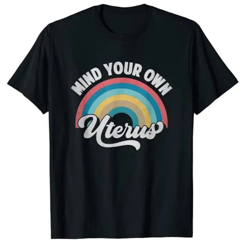 Mind Your Own Uterus Pro Choice Feminist Women's Rights T-Shirt Graphic Tee Clothing Woman