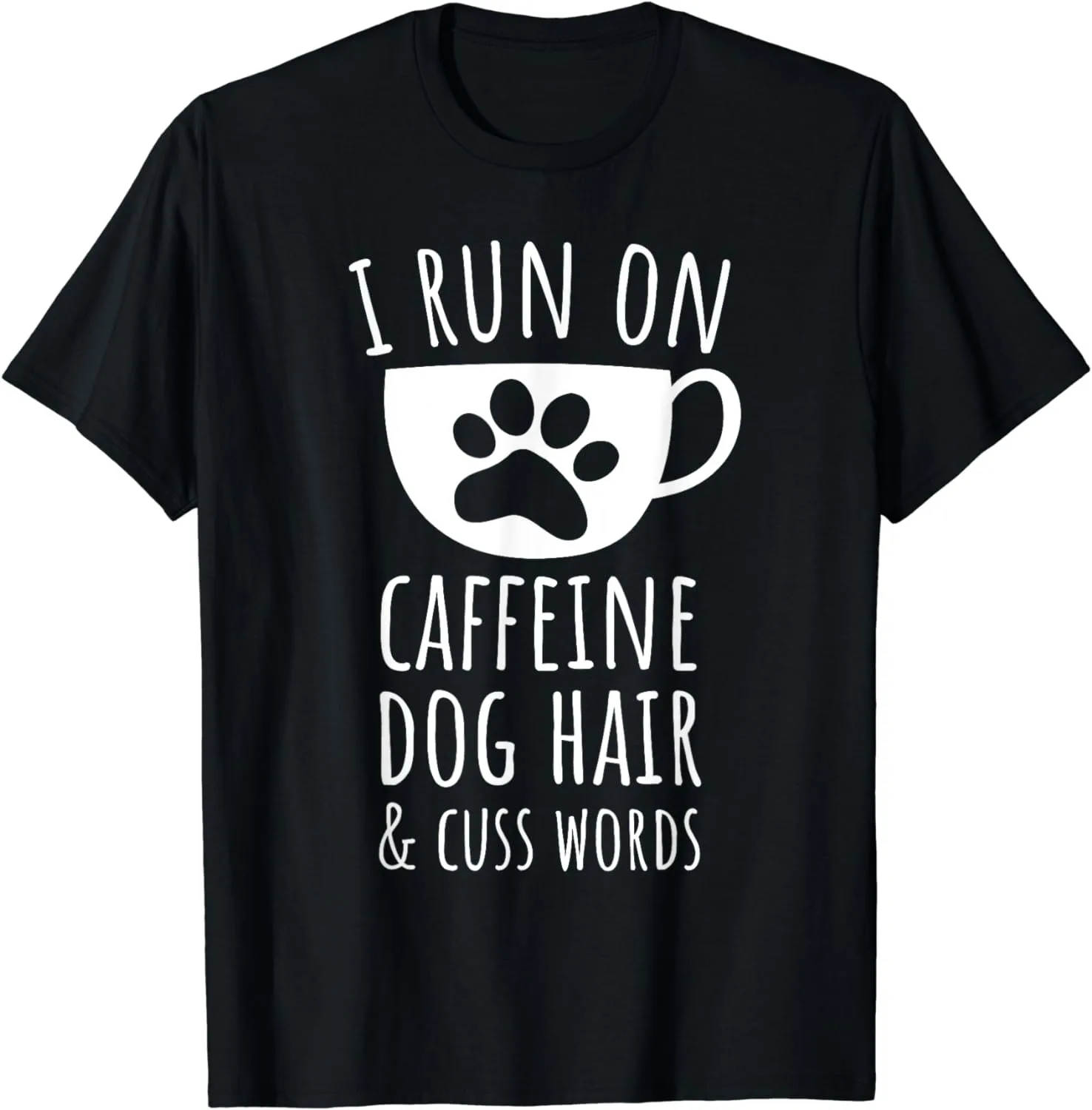 I Run On Caffeine Dog Hair And Cuss Words Unisex T-Shirt S-5XL