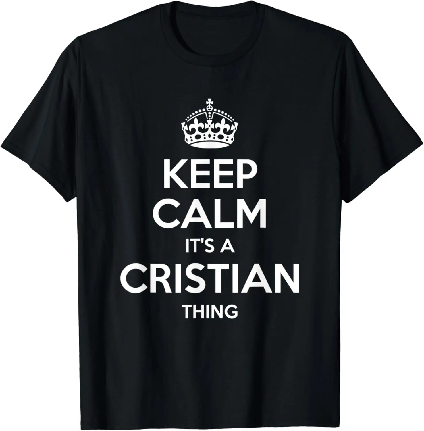 

CRISTIAN Gift Name Keep Calm Funny Personalized Joke Men T-Shirt