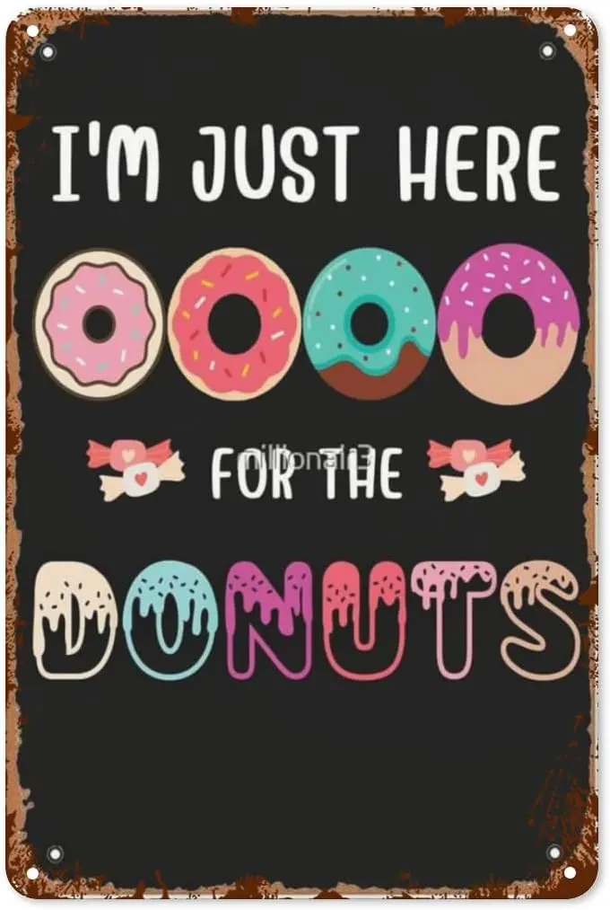 Vintage Tin Signs I'm Just Here For The Donuts Doughnut Donut Crew Cool Activen Retro Wall Decor for Home,Garden,and Of sign
